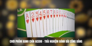 choi phom xanh chin ace88 1